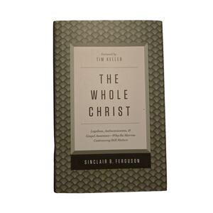 The Whole Christ by Sinclair Ferguson Crossway Hardcover 2016 Reformed Theology